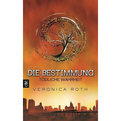 Die Bestimmung - Tödliche Wahrheit, Gebundene Ausgabe von Veronica Roth, Cbt