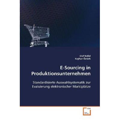 Keßel Olaf: E-Sourcing in Produktionsunternehmen, Taschenbuch von Olaf Kessel, VDM, 978-3-639-08123-7