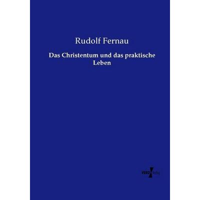 Das Christentum und das praktische Leben, Taschenbuch von Rudolf Fernau, Vero Verlag, 978-3-7372-1740-8
