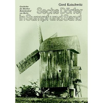 Sechs Dörfer in Sumpf und Sand, Taschenbuch von Gerd Koischwitz, BoD – Books on Demand, 978-3-8448-5507-4