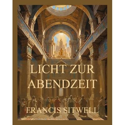 Licht zur Abendzeit, Taschenbuch von Francis Sitwell, Jazzybee Verlag, 978-3-9886891-9-1