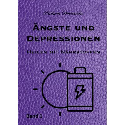 Ängste und Depressionen, Taschenbuch von Kathrin Dreusicke, BoD – Books on Demand, 978-3-7347-1098-8