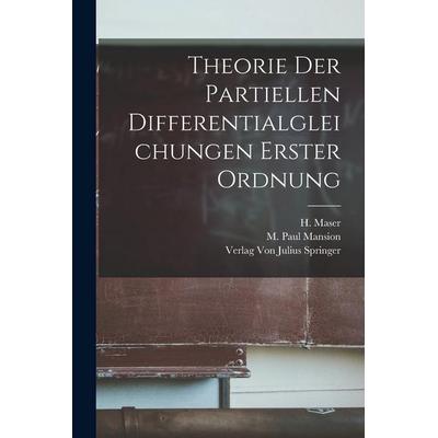 Theorie der Partiellen Differentialgleichungen Erster Ordnung, Taschenbuch von M. Paul Mansion,H. Maser, Legare Street Press, 978-1-01-808013-0