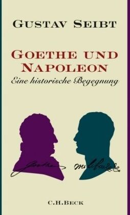 Gustav Seibt - Goethe und Napoleon: Eine historische Begegnung - Preis vom 12.10.2026 11:37:12 h