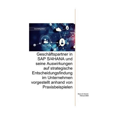 Geschäftspartner in SAP S/4HANA und seine Auswirkungen auf strategische Entscheidungsfindung im Unternehmen vorgestellt anhand von Praxisbeispielen,