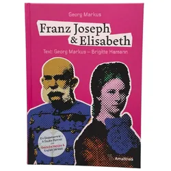 Franz Joseph & Elisabeth – Ein Doppelporträt – A Double Portrait, Biografien von Georg Markus, Brigitte Hamann
