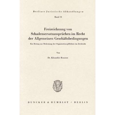 Freizeichnung von Schadensersatzansprüchen im Recht der Allgemeinen Geschäftsbedingungen., Taschenbuch von Kleanthis Roussos, Duncker & Humblot,