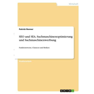 SEO und SEA. Suchmaschinenoptimierung und Suchmaschinenwerbung, Taschenbuch von Patrick Renner, GRIN, 978-3-346-38847-6