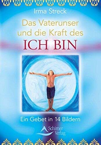Irma Streck - Das Vaterunser und die Kraft des ICH BIN: Ein Gebet in 14 Bildern - Preis vom 04.10.2026 03:51:26 h