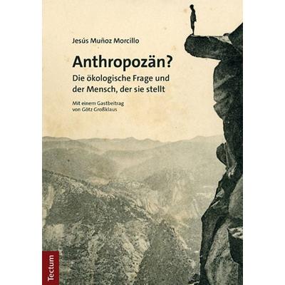 Anthropozän?, Taschenbuch von Jesús Muñoz Morcillo, Tectum Wissenschaftsverlag, 978-3-8288-4741-5