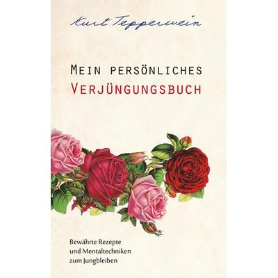 Mein persönliches Verjüngungsbuch, Taschenbuch von Kurt Tepperwein, BoD – Books on Demand, 978-3-7494-3434-3