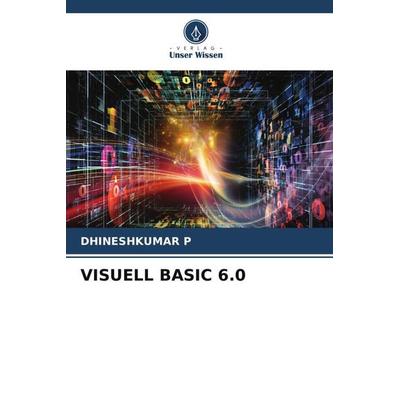 VISUELL BASIC 6.0, Taschenbuch von Dhineshkumar P., Verlag Unser Wissen, 978-620-6-39884-4