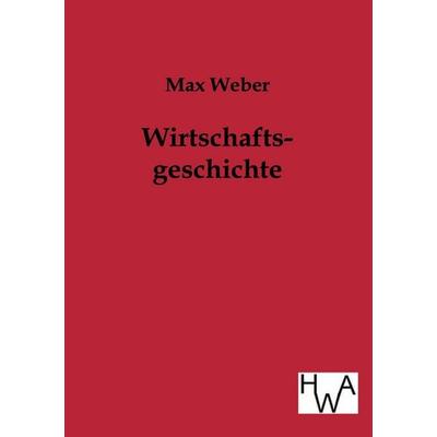 Wirtschaftsgeschichte, Taschenbuch von Max Weber, Historisches Wirtschaftsarchiv, 978-3-86383-114-1