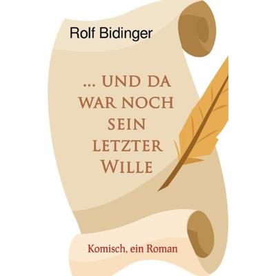 ... und da war noch sein letzter Wille, Taschenbuch von Rolf Bidinger, Epubli, 978-3-7549-3930-7