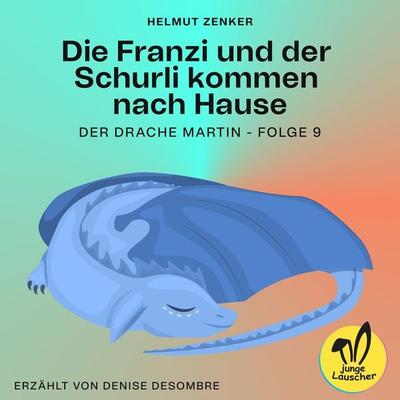 Die Franzi und der Schurli kommen nach Hause (Der Drache Martin, Folge 9) - Helmut Zenker, Audio, 9783991458838