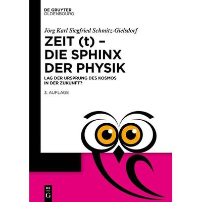 Zeit (t) – Die Sphinx der Physik, Taschenbuch von Jörg Karl Siegfried Schmitz-Gielsdorf, De Gruyter Oldenbourg, 978-3-11-078927-0