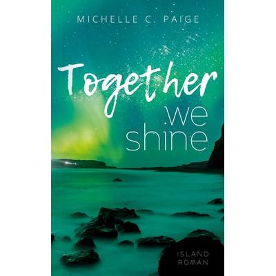 Together we shine, Taschenbuch von Michelle C. Paige, BoD – Books on Demand, 978-3-7568-5736-4