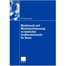 Marktmacht und Marktmachtmessung am deutschen Grosshandelsmarkt für Strom, Fachbücher von Christoph Lang