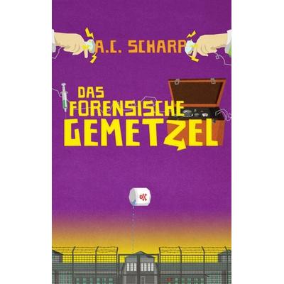 Das forensische Gemetzel, Taschenbuch von A.C. Scharp, BoD – Books on Demand, 978-3-7460-1076-2