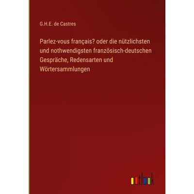 Parlez-vous français? oder die nützlichsten und nothwendigsten französisch-deutschen Gespräche, Redensarten und Wörtersammlungen, Gebundene Ausgabe