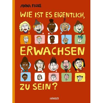 Wie ist es eigentlich, erwachsen zu sein?, Gebundene Ausgabe von Anna Fiske, Carl Hanser, 978-3-446-27603-1