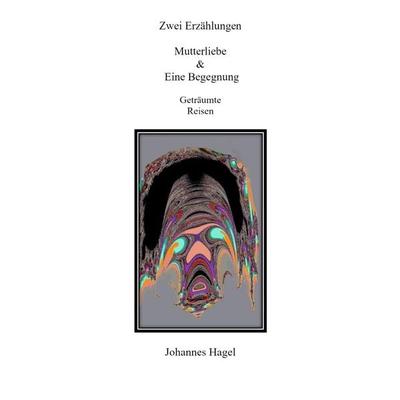 Zwei Erzählungen Mutterliebe & Eine Begegnung, Taschenbuch von Johannes Hagel, Epubli, 978-3-7598-1164-6