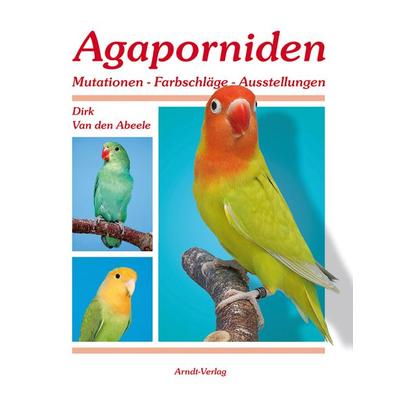 Agaporniden 2, Gebundene Ausgabe von Dirk Van den Abeele, Arndt-Verlag bei AVES Publishing e.K., 978-3-9813383-3-1