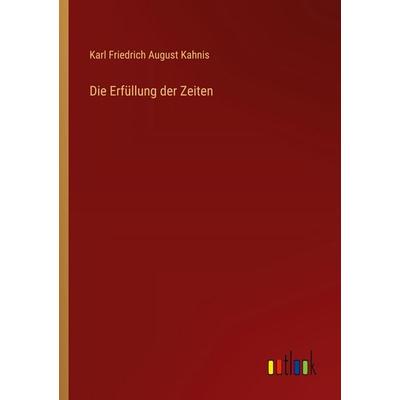Die Erfüllung der Zeiten, Taschenbuch von Karl Friedrich August Kahnis, Outlook, 978-3-368-52601-6