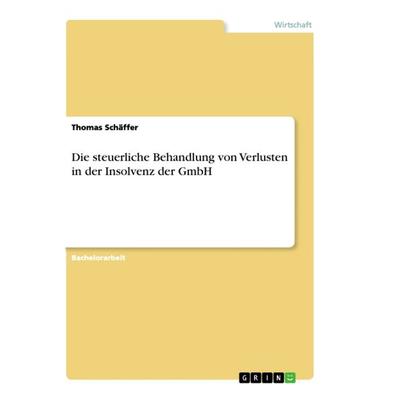 Die steuerliche Behandlung von Verlusten in der Insolvenz der GmbH, Taschenbuch von Thomas Schäffer, GRIN, 978-3-668-86978-3