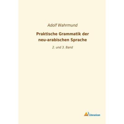 Praktische Grammatik der neu-arabischen Sprache, Taschenbuch von , Literaricon, 978-3-96506-511-6