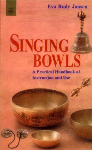 Jansen, Eva Rudy - Singing Bowls: A Practical Handbook of Instruction and Use - Preis vom 30.09.2026 09:01:18 h