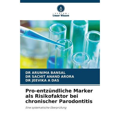 Pro-entzündliche Marker als Risikofaktor bei chronischer Parodontitis, Taschenbuch von Arunima Bansal,Sachit Anand Arora,Jeevika A. Das, Verlag Unser