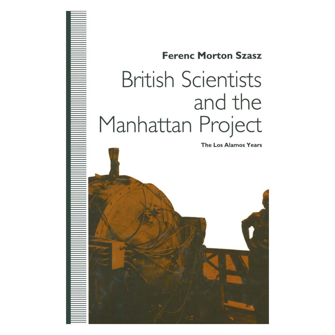 Springer British Scientists and the Manhattan Project (Englisch, Ferenc Morton Szasz) (55817283)