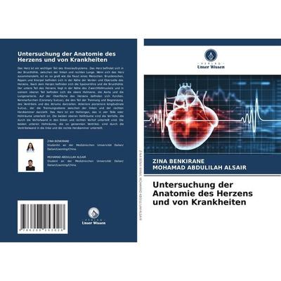 Untersuchung der Anatomie des Herzens und von Krankheiten, Taschenbuch von Zina Benkirane,Mohamad Abdulilah Alsair, Verlag Unser Wissen,