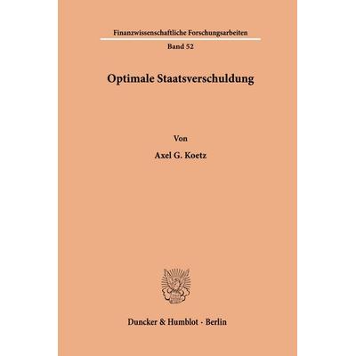 Optimale Staatsverschuldung., Taschenbuch von Axel G. Koetz, Duncker & Humblot, 978-3-428-05362-9