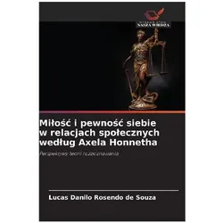 Mi¿o¿¿ i pewno¿¿ siebie w relacjach spo¿ecznych wed¿ug Axela Honnetha, Sachbücher von Lucas Danilo Rosendo de Souza