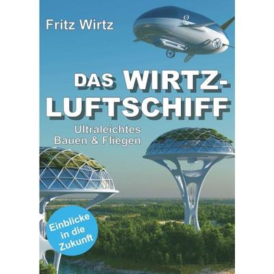 DAS WIRTZ-LUFTSCHIFF, Taschenbuch von Fritz Wirtz, Tredition, 978-3-7482-5896-4