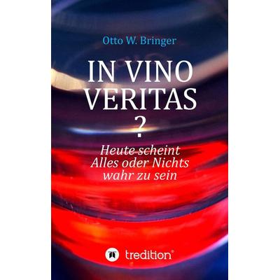 In Vino Veritas?, Taschenbuch von Otto W. Bringer, Tredition, 978-3-347-90195-7