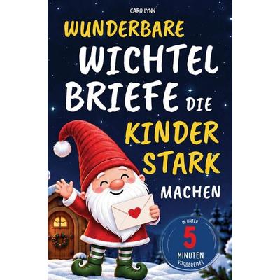 Wunderbare Wichtelbriefe, die Kinder stark machen, Taschenbuch von Caro Lynn, Caro Lynn Studio, 978-3-694-08004-6