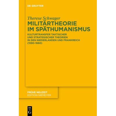 Militärtheorie im Späthumanismus, Gebundene Ausgabe von Therese Schwager, De Gruyter, 978-3-11-025662-8