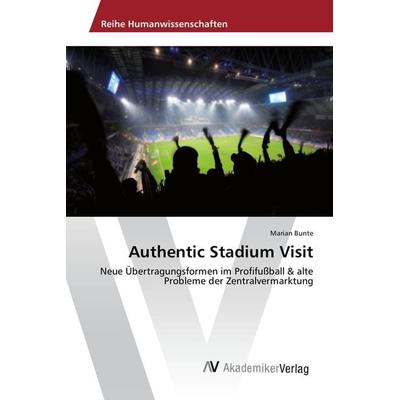 Authentic Stadium Visit, Taschenbuch von Marian Bunte, AV Akademikerverlag, 978-3-639-88711-2