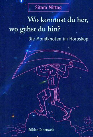 Sitara Mittag - Wo kommst du her, wo gehst du hin: Die Mondknoten im Horoskop - Preis vom 30.09.2026 09:01:18 h