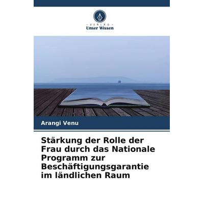 Stärkung der Rolle der Frau durch das Nationale Programm zur Beschäftigungsgarantie im ländlichen Raum, Taschenbuch von Arangi Venu, Verlag Unser