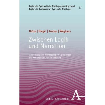 Zwischen Logik und Narration, Gebundene Ausgabe von Johannes Grössl,Ulrich Riegel,Johannes Kronau,Winnie-Lotta Weghaus, Verlag Karl Alber,
