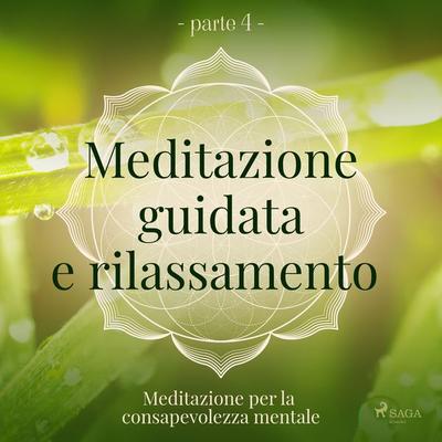 Meditazione guidata e rilassamento (parte 4) - Meditazione per la consapevolezza mentale - Trine Holt Arnsberg, Audio, 9788726967425