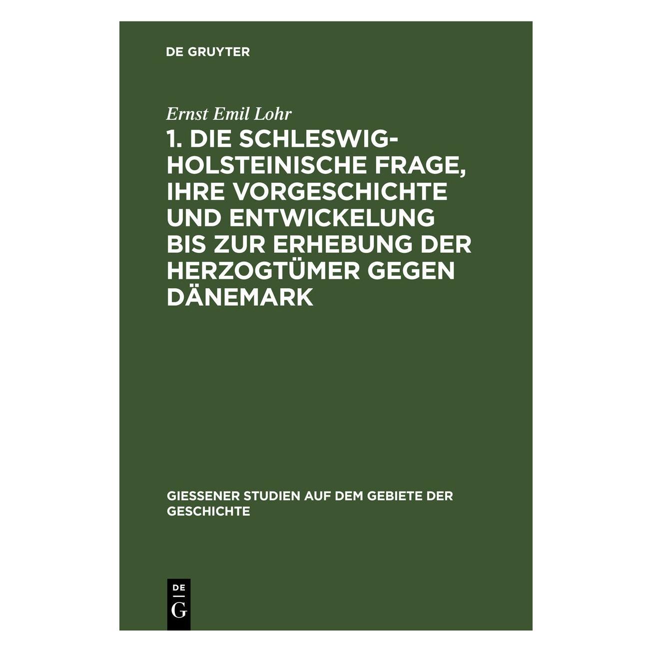 De Gruyter Lohr:1. Die schleswig-holsteinische Fra (Deutsch, Hardcover, Ernst Emil Lohr) (67775086)