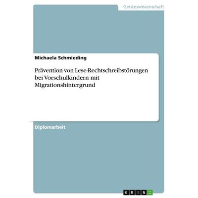 Prävention von Lese-Rechtschreibstörungen bei Vorschulkindern mit Migrationshintergrund, Taschenbuch von Michaela Schmieding, GRIN, 978-3-638-84555-7