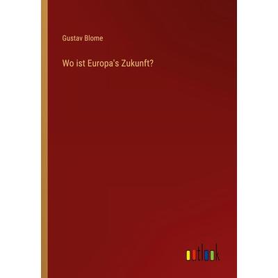 Wo ist Europa's Zukunft?, Taschenbuch von Gustav Blome, Outlook, 978-3-368-21282-7