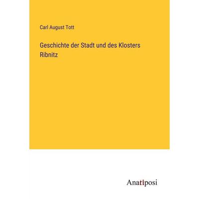Geschichte der Stadt und des Klosters Ribnitz, Taschenbuch von Carl August Tott, Anatiposi Verlag, 978-3-382-05256-0