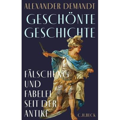 Geschönte Geschichte, Gebundene Ausgabe von Alexander Demandt, C.H. Beck, 978-3-406-84324-2